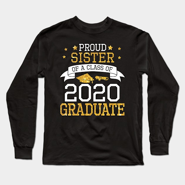 Proud Sister Of A Class Of 2020 Graduate Senior Happy Last Day Of School Graduation Day Long Sleeve T-Shirt by DainaMotteut